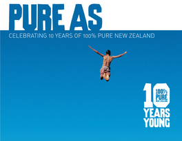Celebrating 10 Years of 100% Pure New Zealand  0 Pure As Pure As Contents Xxxxxxxx Ourism N Ew Zealand Ourism N Ew Zealand T T 100% Pure New Zealand 1999–2009