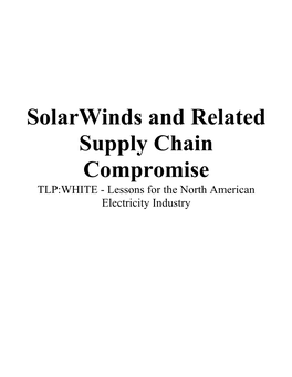 Solarwinds and Related Supply Chain Compromise TLP:WHITE - Lessons for the North American Electricity Industry