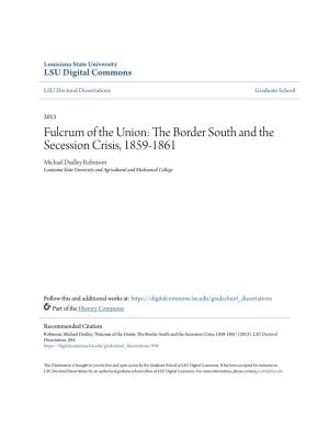 The Border South and the Secession Crisis, 1859-1861 Michael Dudley Robinson Louisiana State University and Agricultural and Mechanical College