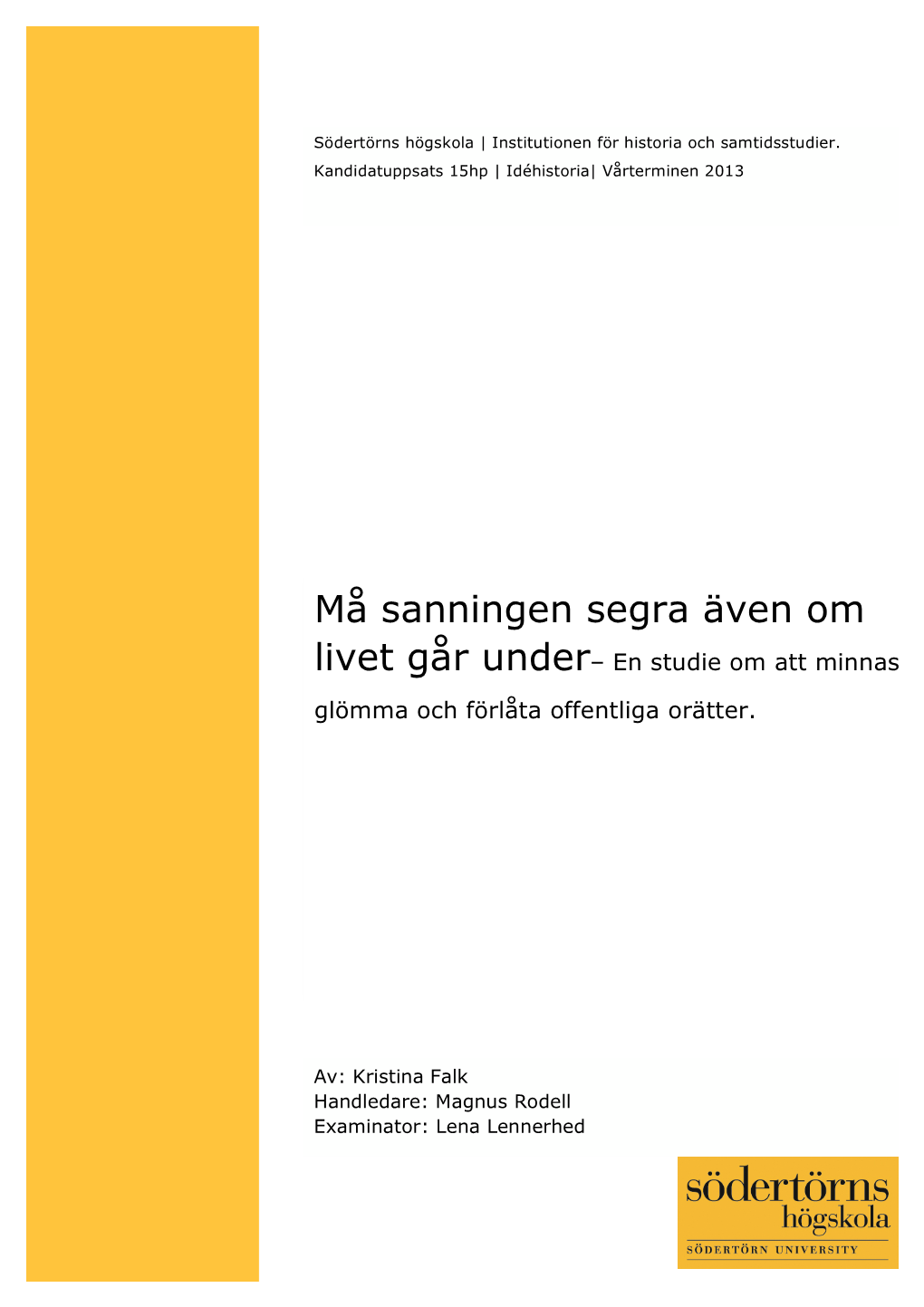 Må Sanningen Segra Även Om Livet Går Under– En Studie Om Att Minnas Glömma Och Förlåta Offentliga Orätter