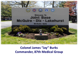 Colonel James “Jay” Burks Commander, 87Th Medical Group Joint Base Mcguire-Dix-Lakehurst: America’S Premier Joint Warfighting Base