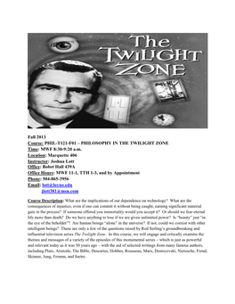 Fall 2013 Course: PHIL-T121-F01 – PHILOSOPHY in the TWILIGHT ZONE Time: MWF 8:30-9:20 A.M