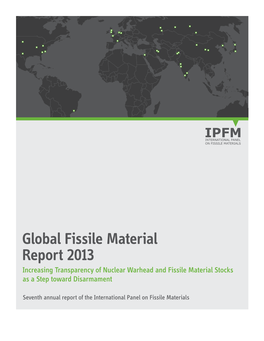 Global Fissile Material Report 2013 Increasing Transparency of Nuclear Warhead and Fissile Material Stocks As a Step Toward Disarmament