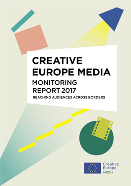 Creative Europe Media Monitoring Report 2017 Reaching Audiences Across Borders