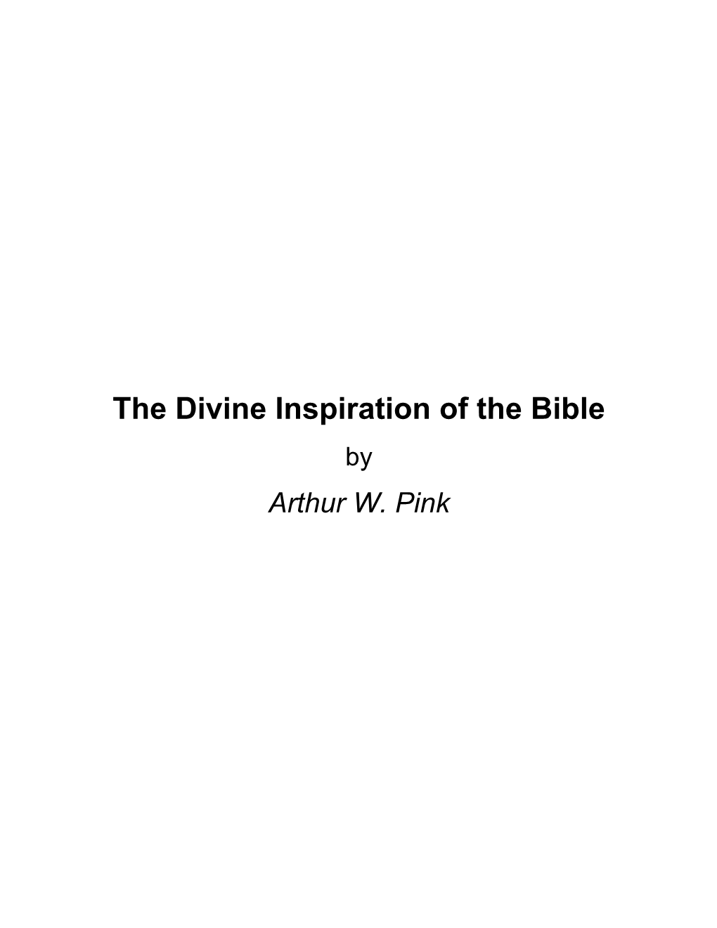 The Divine Inspiration of the Bible by Arthur W