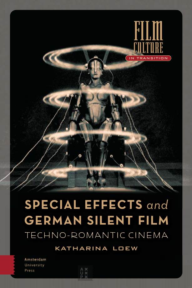SPECIAL EFFECTS and GERMAN SILENT FILM Techno-Romantic Cinema Katharina Loew Special Effects and German Silent Film