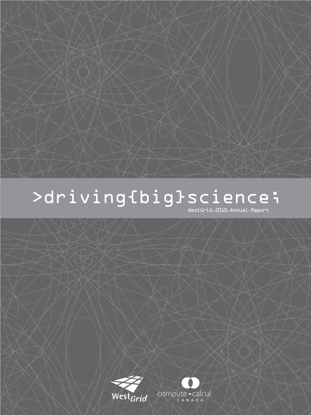 Driving{Big}Science; T2L 2A6 @Westgrid Printing: Sundog Printing Westgrid.2010.Annual.Report UNIVERSITY of NORTHERN BRITISH COLUMBIA