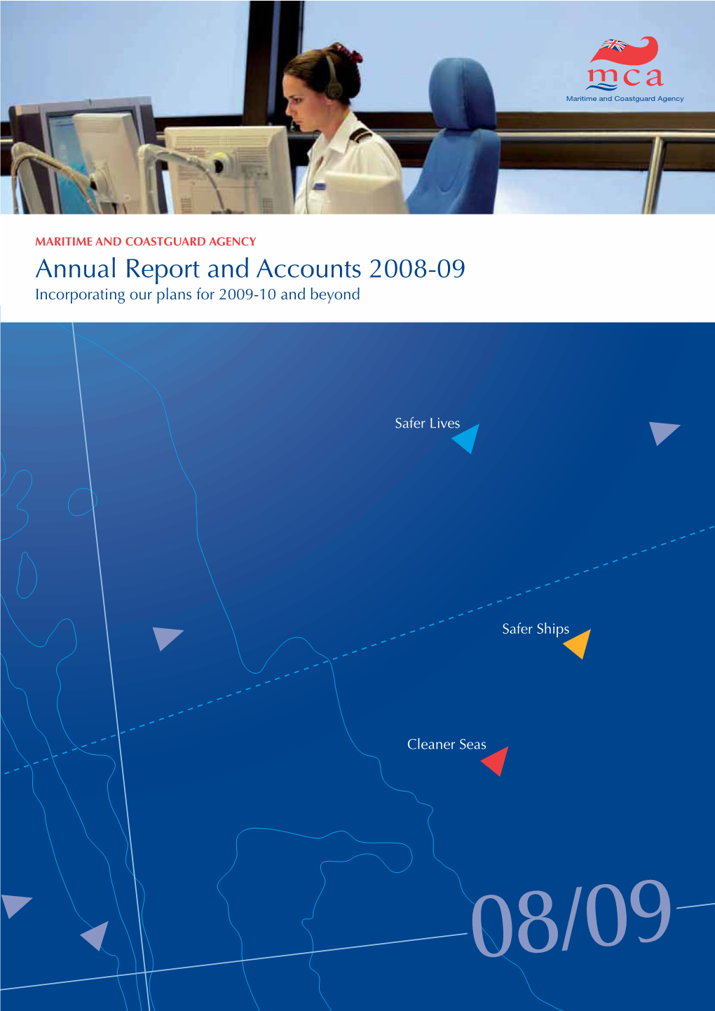 MARITIME and COASTGUARD AGENCY Annual Report and Accounts 2008-09 Incorporating Our Plans for 2009-10 and Beyond