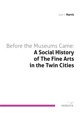 Before the Museums Came: a Social History of the Fine Arts in the Twin Cities Versita Discipline: Arts, Music, Architecture