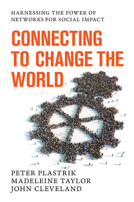 Harnessing the Power of Networks for Social Impact Connecting to Change the World