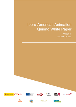 Ibero-American Animation Quirino White Paper ANNEX III STUDY CASES Annex III ̴ Study Cases ̴