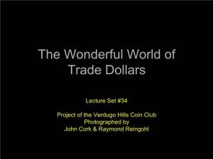 The Wonderful World of Trade Dollars
