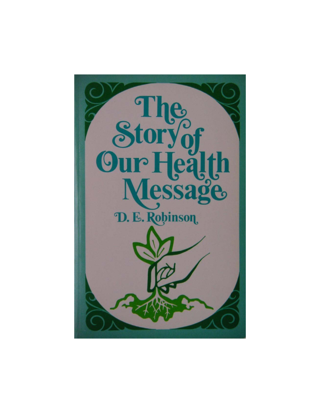 THE STORY of OUR HEALTH MESSAGE As a Part of the Convenient and Popular Christian Home Library