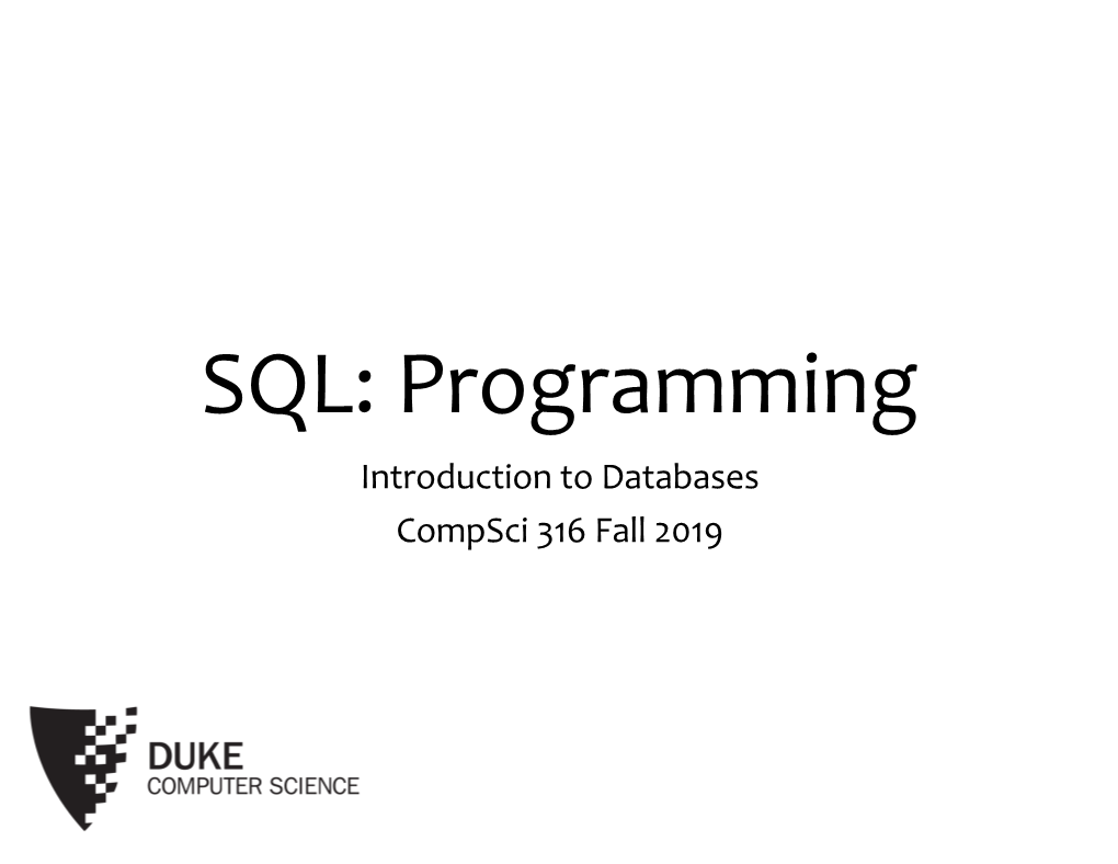 SQL: Programming Introduction to Databases Compsci 316 Fall 2019 2 Announcements (Mon., Sep