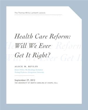 Health Care Reform: Healthwill We Care Ever Reform: Willget Weit Right? Ever Get It