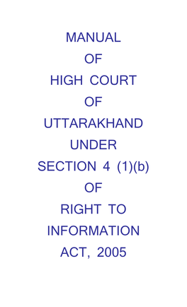 MANUAL of HIGH COURT of UTTARAKHAND UNDER SECTION 4 (1)(B) of RIGHT to INFORMATION ACT, 2005