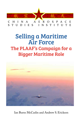 Selling a Maritime Air Force the PLAAF’S Campaign for a Bigger Maritime Role