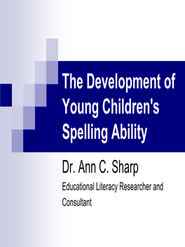 The Development of Young Children's Spelling Ability Dr