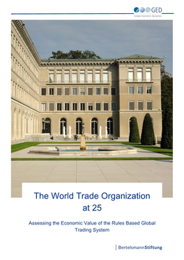 The WTO at 25 Assessing the Economic Value of the Rules Based Global Trading System