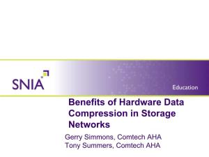 Benefits of Hardware Data Compression in Storage Networks Gerry Simmons, Comtech AHA Tony Summers, Comtech AHA SNIA Legal Notice