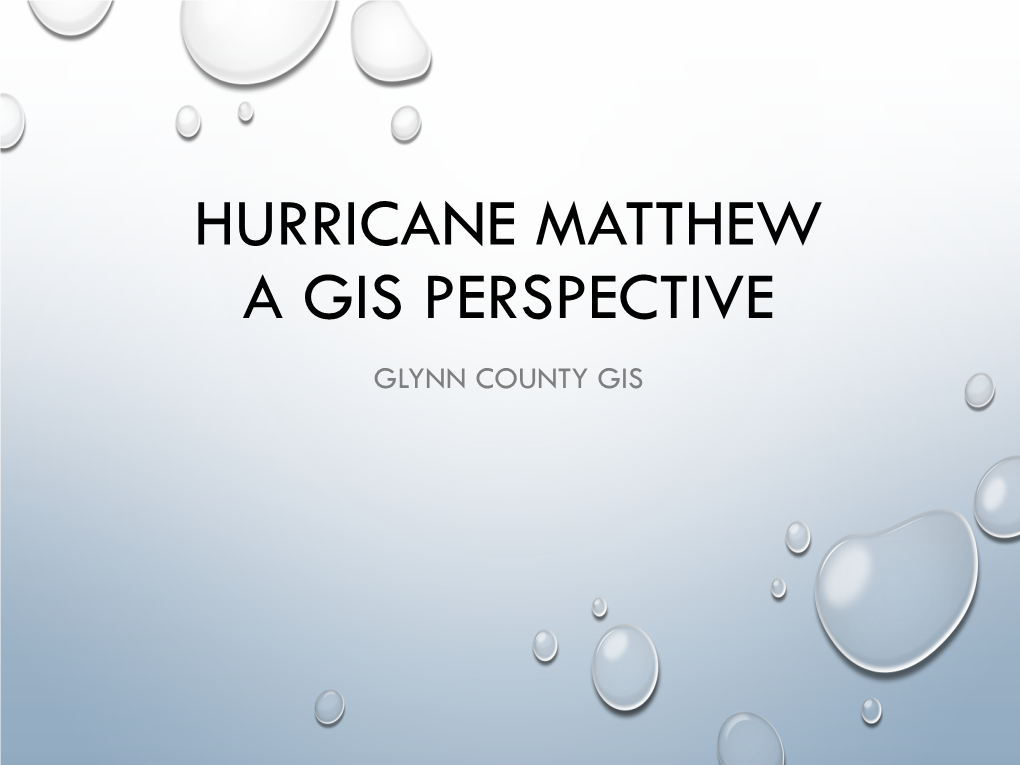 HURRICANE MATTHEW a GIS PERSPECTIVE GLYNN COUNTY GIS Situation