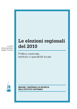 Le Elezioni Regionali Del 2010. Politica Nazionale, Territorio E Specificità Locale , a Cu- Ra Di Brunetta Baldi E Filippo Tronconi, 2010