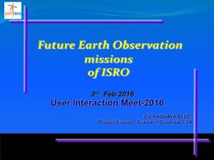 RISAT-1A Scatsat-1 Mission : Continuity for OSCAT Orbit : 720 Km; Inclination : 98.27 Deg; ECT : 18:00 Hrs Des