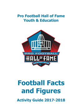 Football Facts and Figures Activity Guide 2017-2018 Pro Football Hall of Fame 2017-2018 Educational Outreach Program Football Facts and Figures Table of Contents