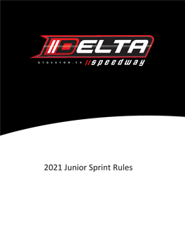 2021 Junior Sprint Rules All Drivers, Owners, and Crew Persons Are Responsible to Follow All the Safety Rules, and Track Rules of Delta Speedway