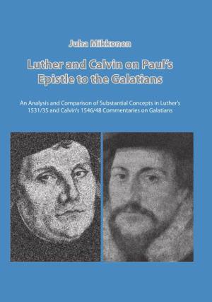 Luther and Calvin on Paul's Epistle to the Galatians