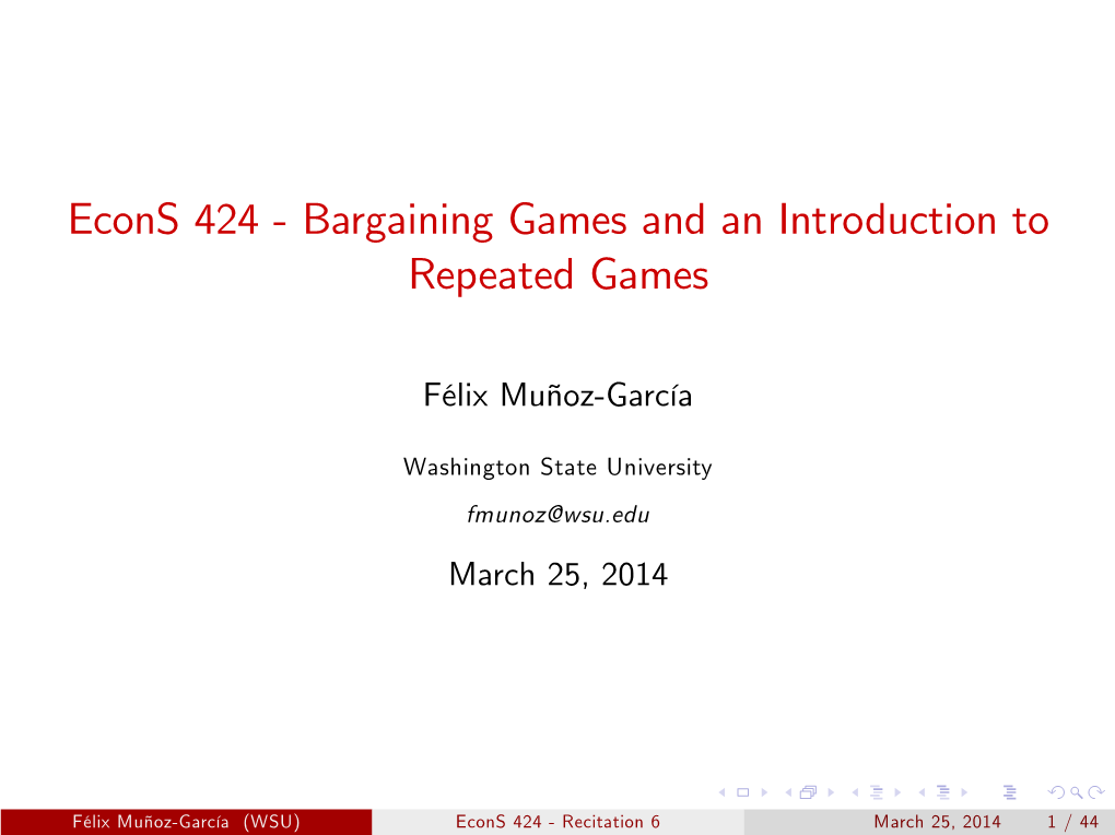 Econs 424 % Bargaining Games and an Introduction to Repeated Games