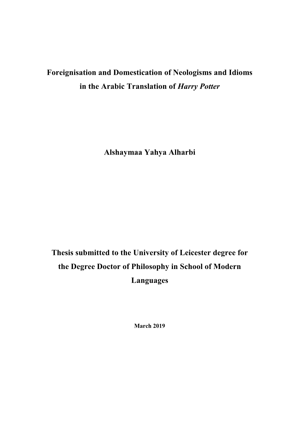 Foreignisation and Domestication of Neologisms and Idioms in the Arabic Translation of Harry Potter Alshaymaa Yahya Alharbi Thes