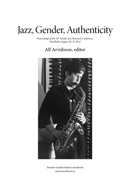 Jazz, Gender, Authenticity Proceedings of the 10Th Nordic Jazz Research Conference Stockholm August 30–31 2012 Alf Arvidsson, Editor