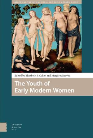 The Youth of Early Modern Women the Youth of Early Modern Women Gendering the Late Medieval and Early Modern World