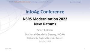 Infoag Conference NSRS Modernization 2022 New Datums Scott Lokken National Geodetic Survey, NOAA Mid Atlantic Regional Geodetic Advisor July 24, 2019