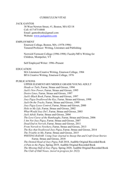 CURRICULUM VITAE JACK GANTOS 38 West Newton Street, #1, Boston, MA 02118 Cell: 617-875-0848 Email: Gantosbooks@Gmail.Com Website