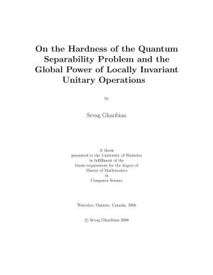 On the Hardness of the Quantum Separability Problem and the Global Power of Locally Invariant Unitary Operations