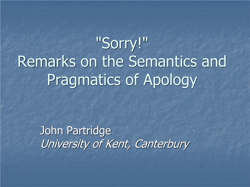 "Sorry!" Remarks on the Semantics and Pragmatics of Apology