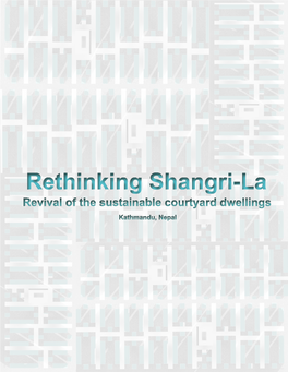 Rethinking Shangri-La Revival of the Sustainable Courtyard Dwellings Kathmandu, Nepal Rethinking Shangri-La Revival of the Sustainable Courtyard Dwellings