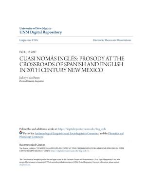 CUASI NOMÁS INGLÉS: PROSODY at the CROSSROADS of SPANISH and ENGLISH in 20TH CENTURY NEW MEXICO Jackelyn Van Buren Doctoral Student, Linguistics