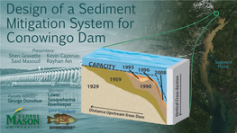 Design of a Sediment Mitigation System for Conowingo Dam Presenters: Sheri Gravette Kevin Cazenas Said Masoud Rayhan Ain Sediment Plume