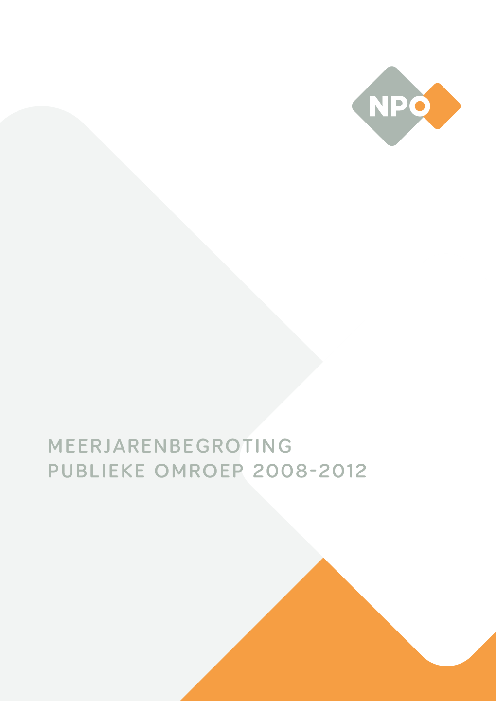 MEERJARENBEGROTING Publieke Omroep 2008-2012 Colofon Oktober 2007