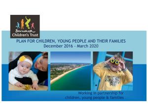 PLAN for CHILDREN, YOUNG PEOPLE and THEIR FAMILIES December 2016 - March 2020