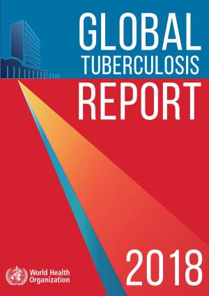 GLOBAL TUBERCULOSIS REPORT 2018 Global Tuberculosis Report 2018