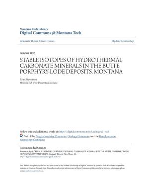 STABLE ISOTOPES of HYDROTHERMAL CARBONATE MINERALS in the BUTTE PORPHYRY-LODE DEPOSITS, MONTANA Ryan Stevenson Montana Tech of the University of Montana