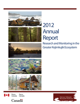 2012 Annual Report Research and Monitoring in the Greater Kejimkujik Ecosystem Citation: Mersey Tobeatic Research Institute and Parks Canada