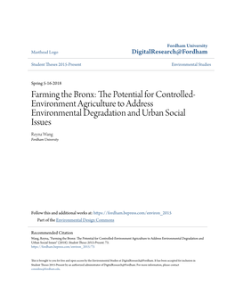 Farming the Bronx: the Otp Ential for Controlled- Environment Agriculture to Address Environmental Degradation and Urban Social Issues Reyna Wang Fordham University