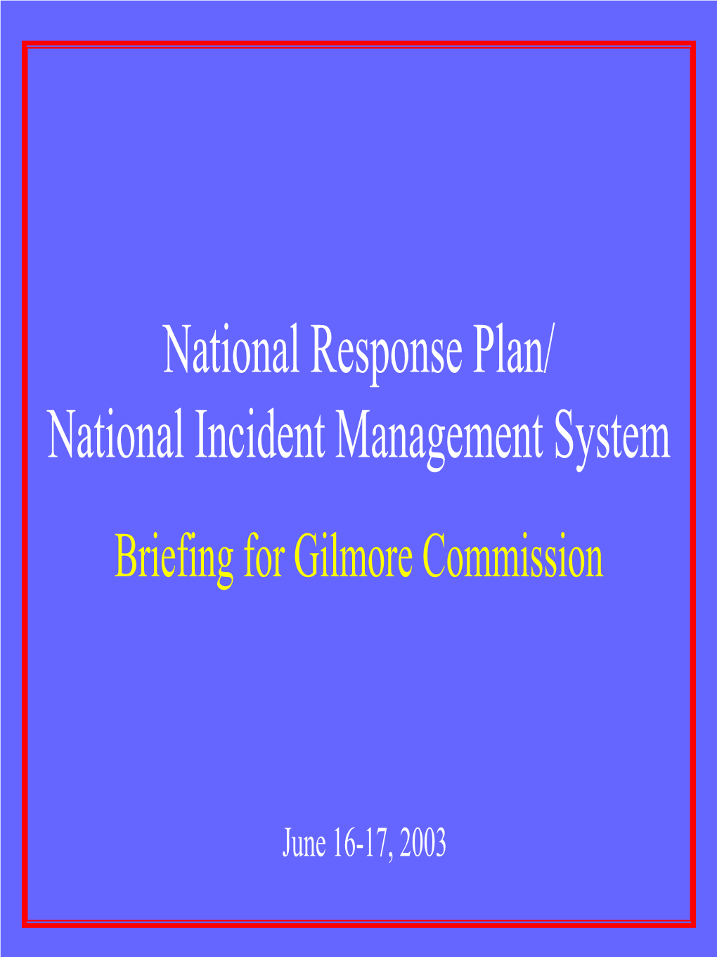 National Response Plan/ National Incident Management System Briefing for Gilmore Commission