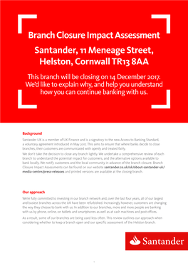 Branch Closure Impact Assessment Santander, 11 Meneage Street, Helston, Cornwall TR13 8AA This Branch Will Be Closing on 14 December 2017