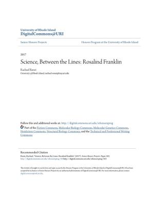 Science, Between the Lines: Rosalind Franklin Rachael Renzi University of Rhode Island, Rachael-Renzi@My.Uri.Edu